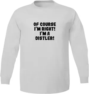 Bucking Ham Of Course I'm Right! I'm A Distler! - Adult 5186 Long Sleeve T-Shirt
