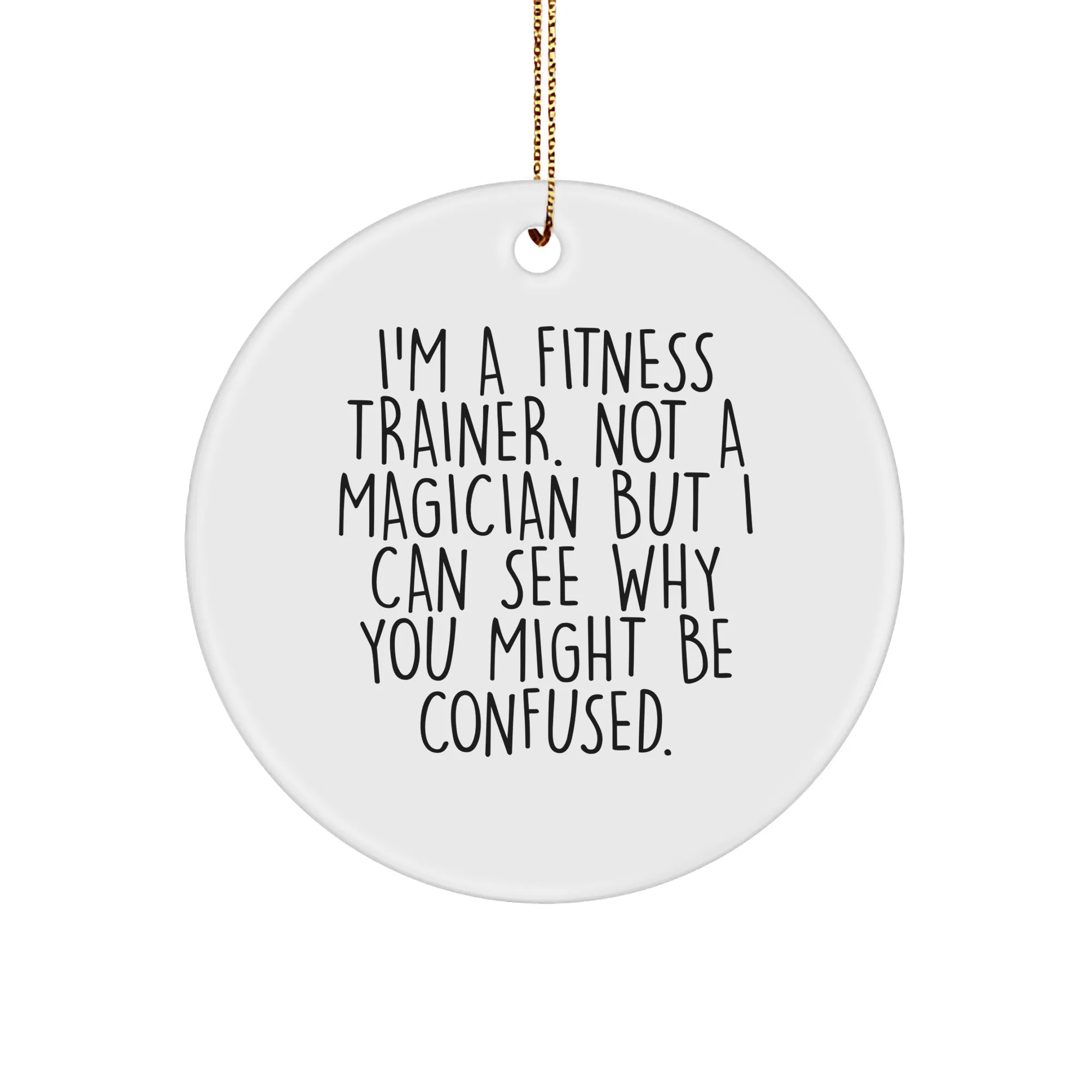 Fitness Trainer Gifts from Friends, Fun Circle Ornament with 'I'm A Fitness Trainer. Not A Magician...'-Christmas Unique Gifts for Fitness Trainer