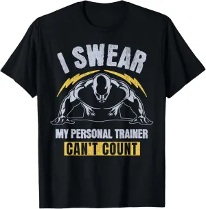 Funny Gym Fitness, I Swear My Personal Trainer Can’t Count T-Shirt