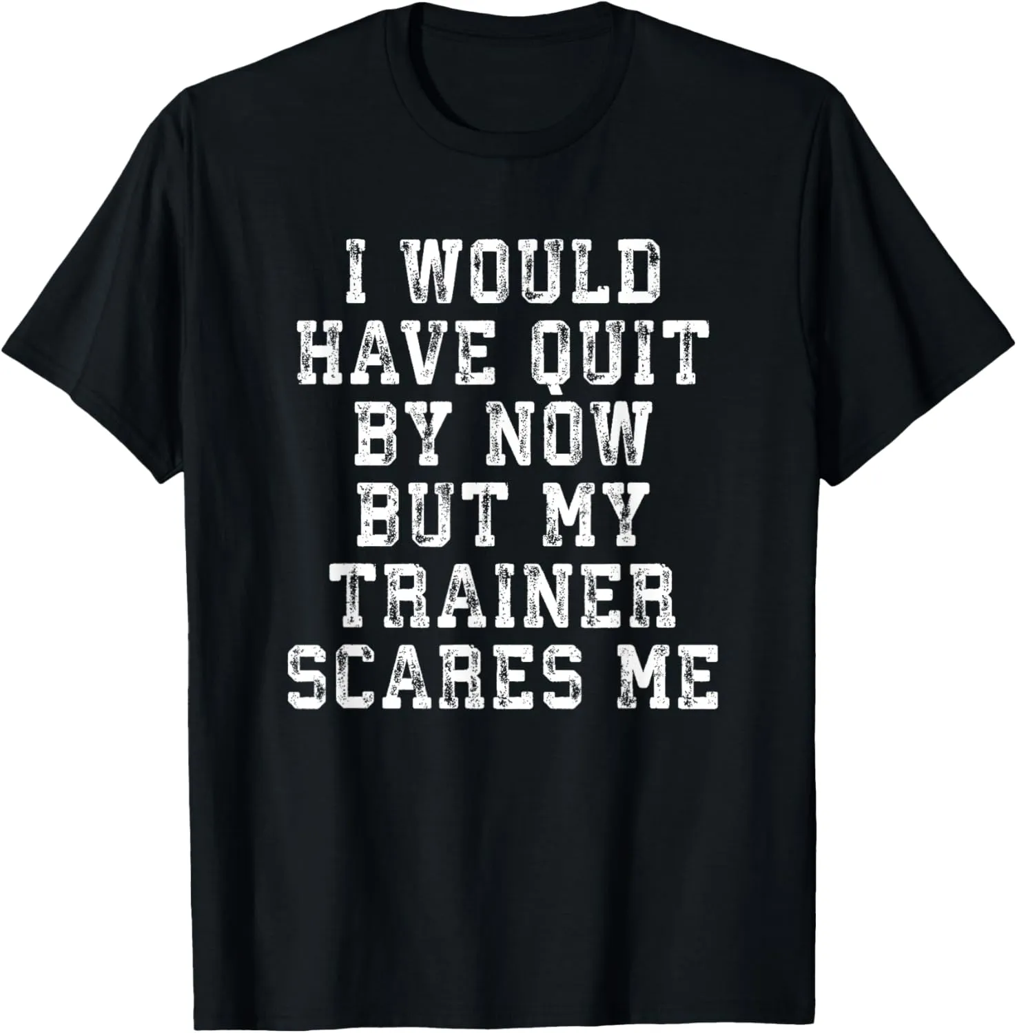 Funny Gym Gift: But My Trainer Scares Me Workout T Shirt