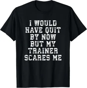 Funny Gym Gift: But My Trainer Scares Me Workout T Shirt