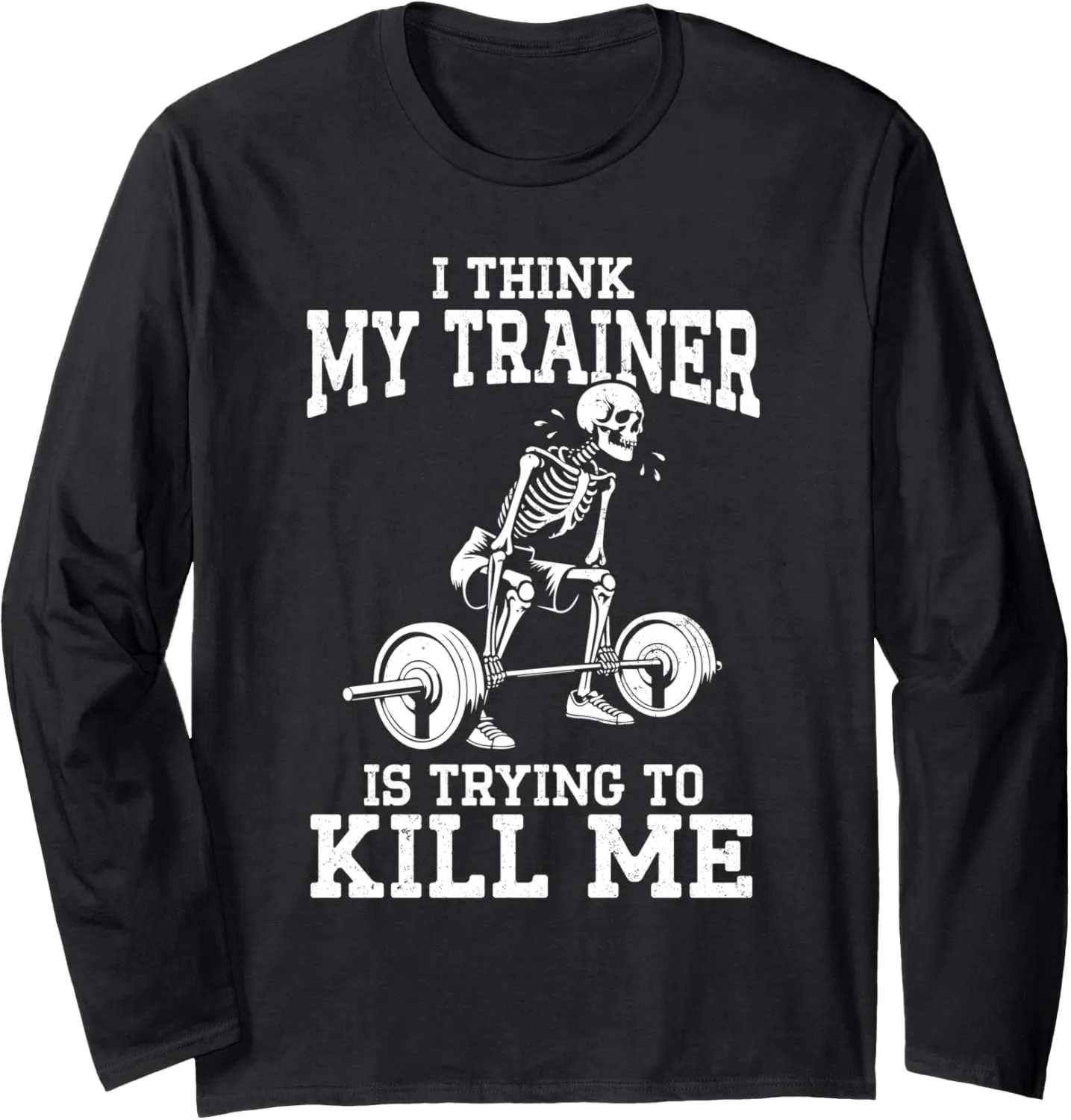 Funny Gym Skeleton I Think My Trainer Is Trying To Kill Me Long Sleeve T-Shirt