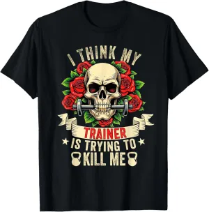 I Think My Trainer Is Trying To Kill Me Funny Gym Workout T-Shirt