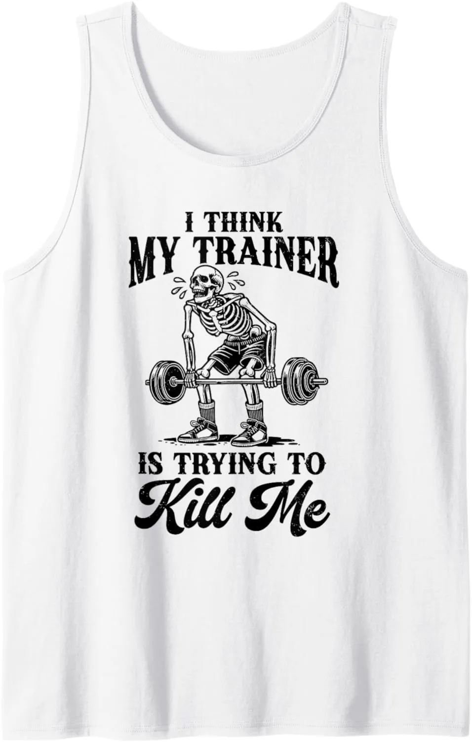 I Think My Trainer Is Trying To Kill Me Funny Workout Lovers Tank Top