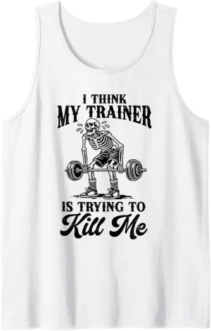I Think My Trainer Is Trying To Kill Me Funny Workout Lovers Tank Top