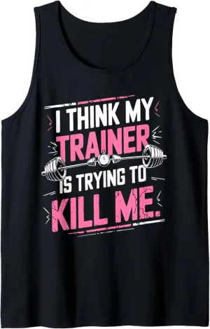 I Think My Trainer Is Trying To Kill Me Personal Gym Funny Tank Top