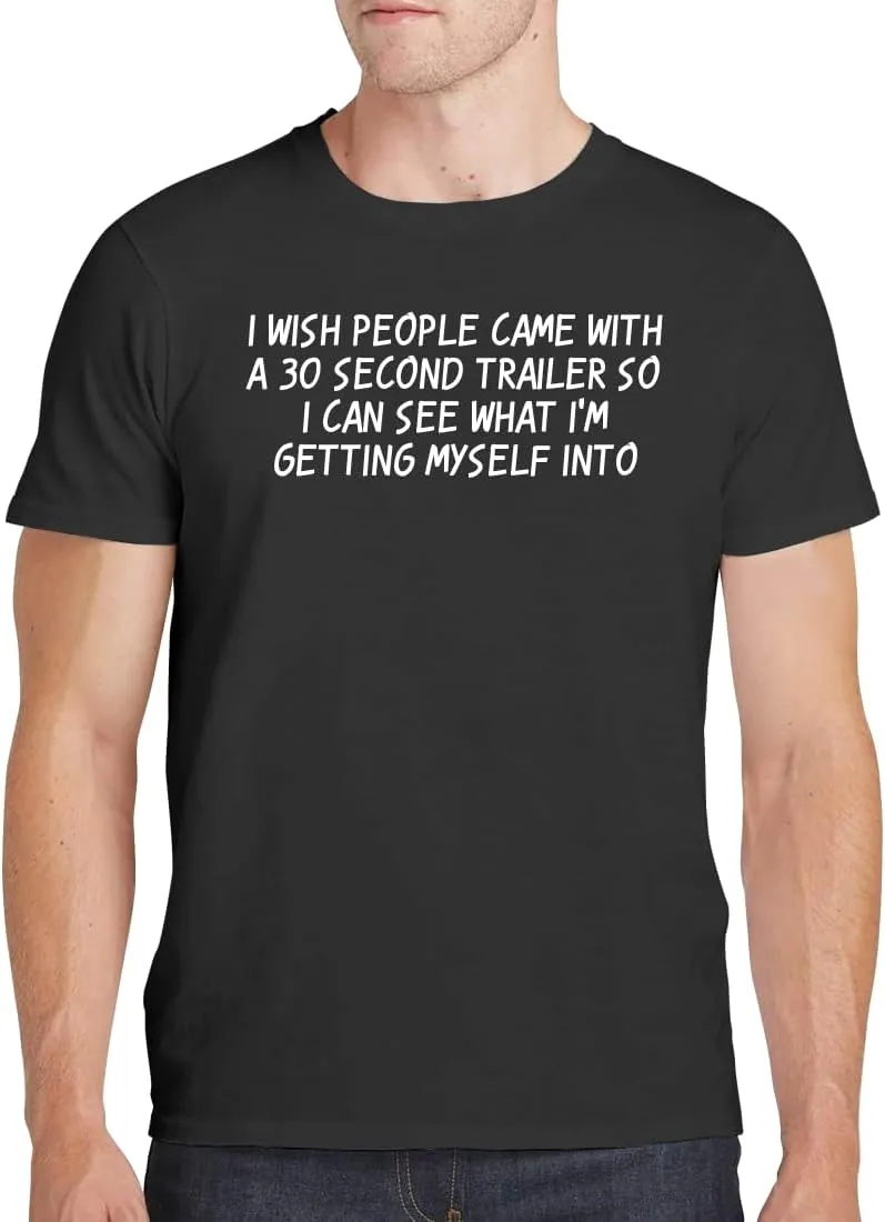 I Wish People Came with A 30 Second Trailer So I Can See What I'm Getting Myself Into - Men's Soft Comfortable Short Sleeve T-Shirt CP05 Black
