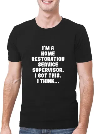 I'm A Home Restoration Service Supervisor. I Got This. I Think... - A Soft & Comfortable Men's T-Shirt