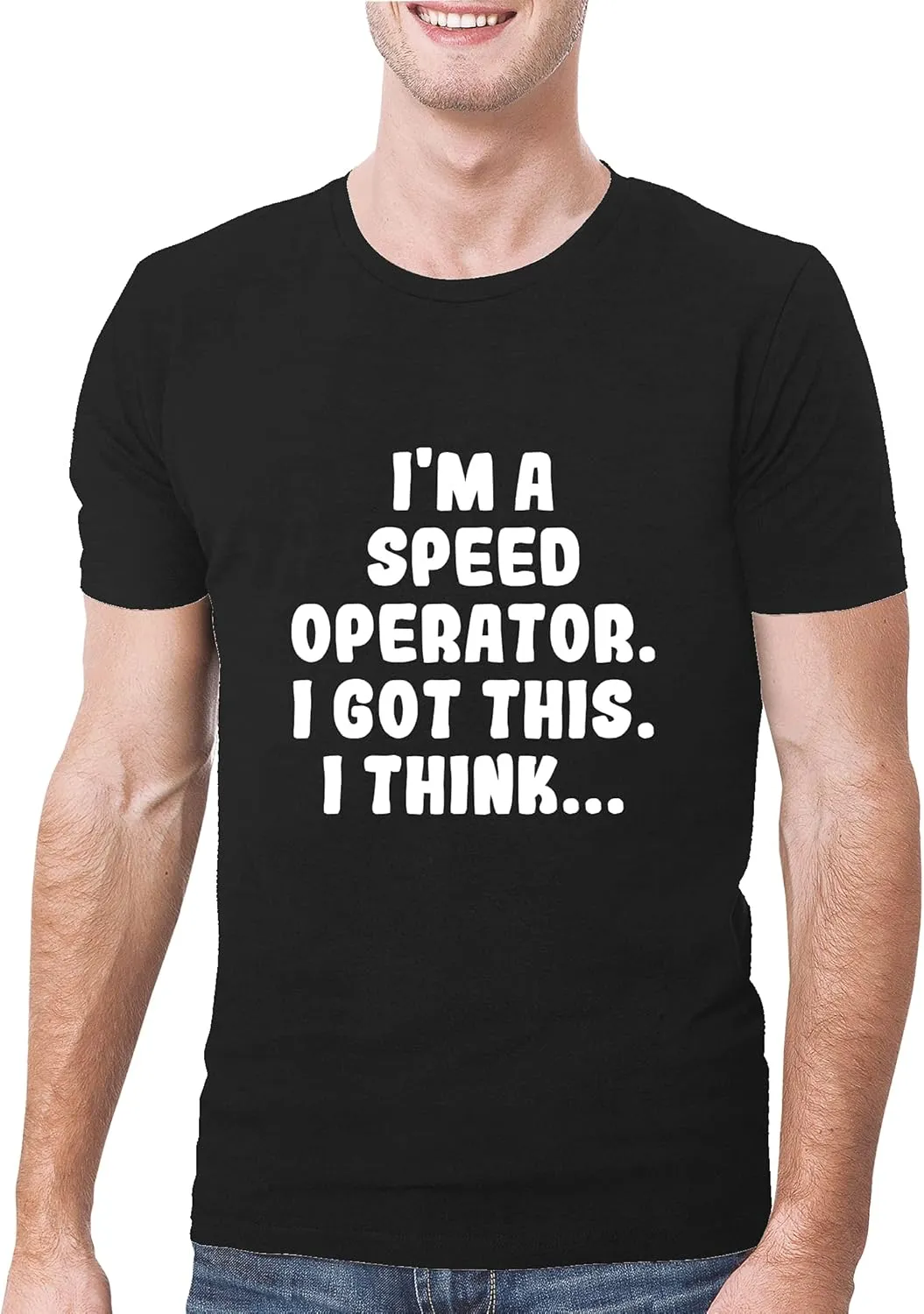 I'm A Speed Operator. I Got This. I Think... - A Soft & Comfortable Men's T-Shirt