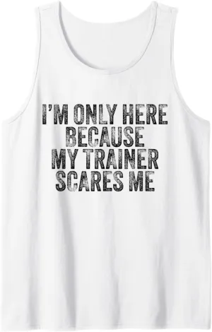 I'm Only Here Because My Trainer Scares Me Funny Vintage Tank Top