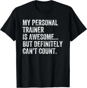 My Personal Trainer is Awesome but Can't Count Funny Gym T-Shirt