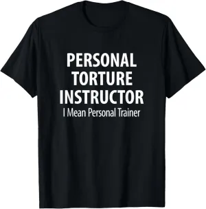 Personal Torture Instructor - I Mean Personal Trainer - T-Shirt