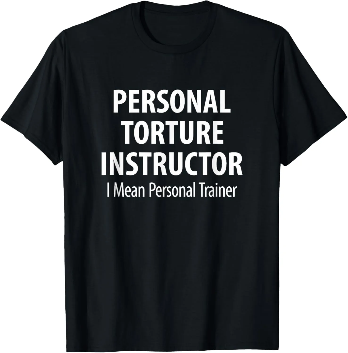 Personal Torture Instructor - I Mean Personal Trainer - T-Shirt