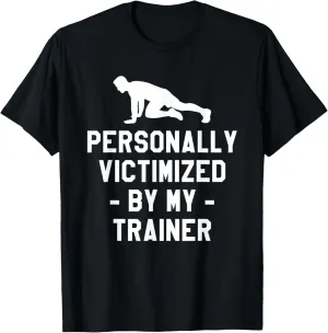 Personally Victimized By My Trainer Fitness Coach Instructor T-Shirt