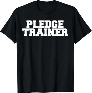 Pledge Trainer Funny Fraternity College Rush Party Greek T-Shirt