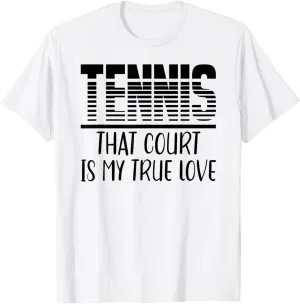 Tennis That Court is My True Love Tennis Lovers Lifestyle T-Shirt
